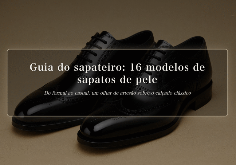 16 modelos de sapatos de pele: guia do sapateiro