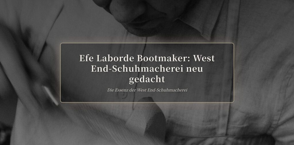West End Schuhmacherei neu gedacht: Efe Laborde in London | The Makers Guild