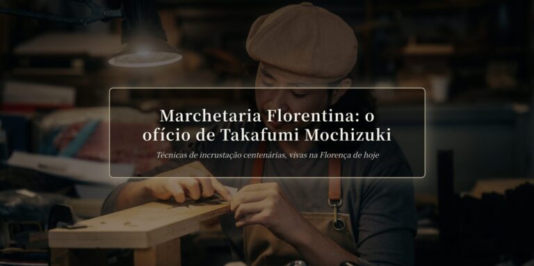 Marchetaria florentina: o ofício de Takafumi Mochizuki