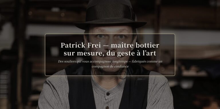 Patrick Frei, maître bottier sur mesure : du geste à l’art