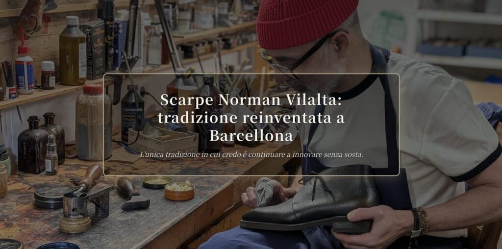 Scarpe Norman Vilalta: guida Barcellona | The Makers Guild